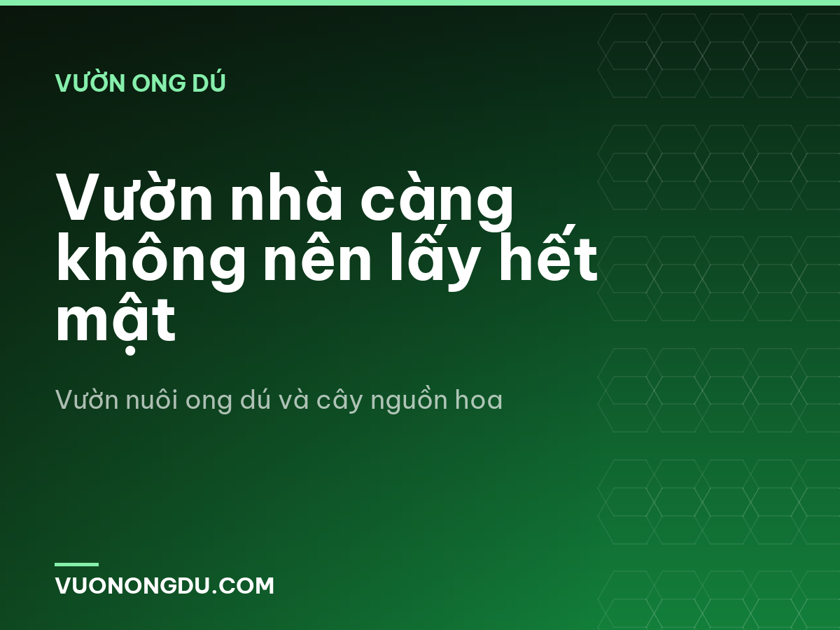 Vườn nhà càng không nên lấy hết mật